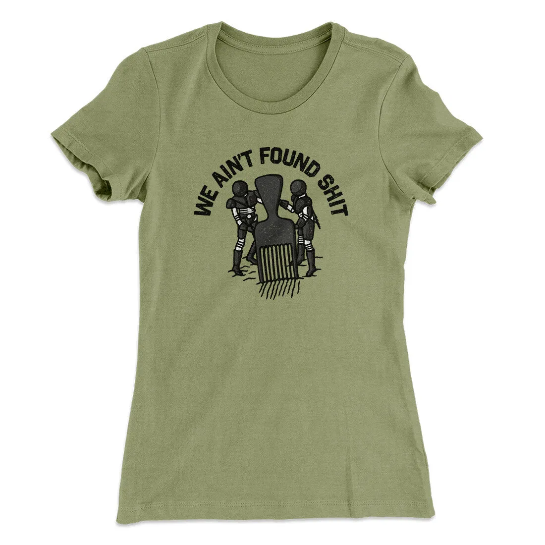 We Ain’t Found Shit Women's T-Shirt