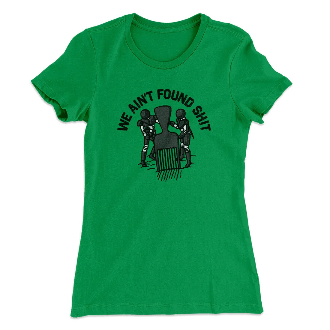 We Ain’t Found Shit Women's T-Shirt