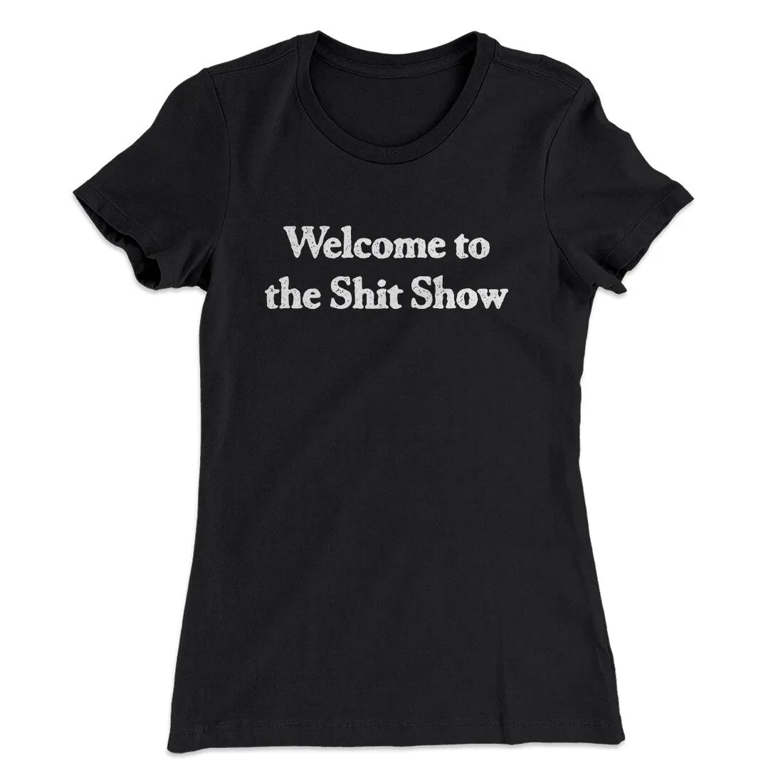 Welcome To The Shit Show Women's T-Shirt