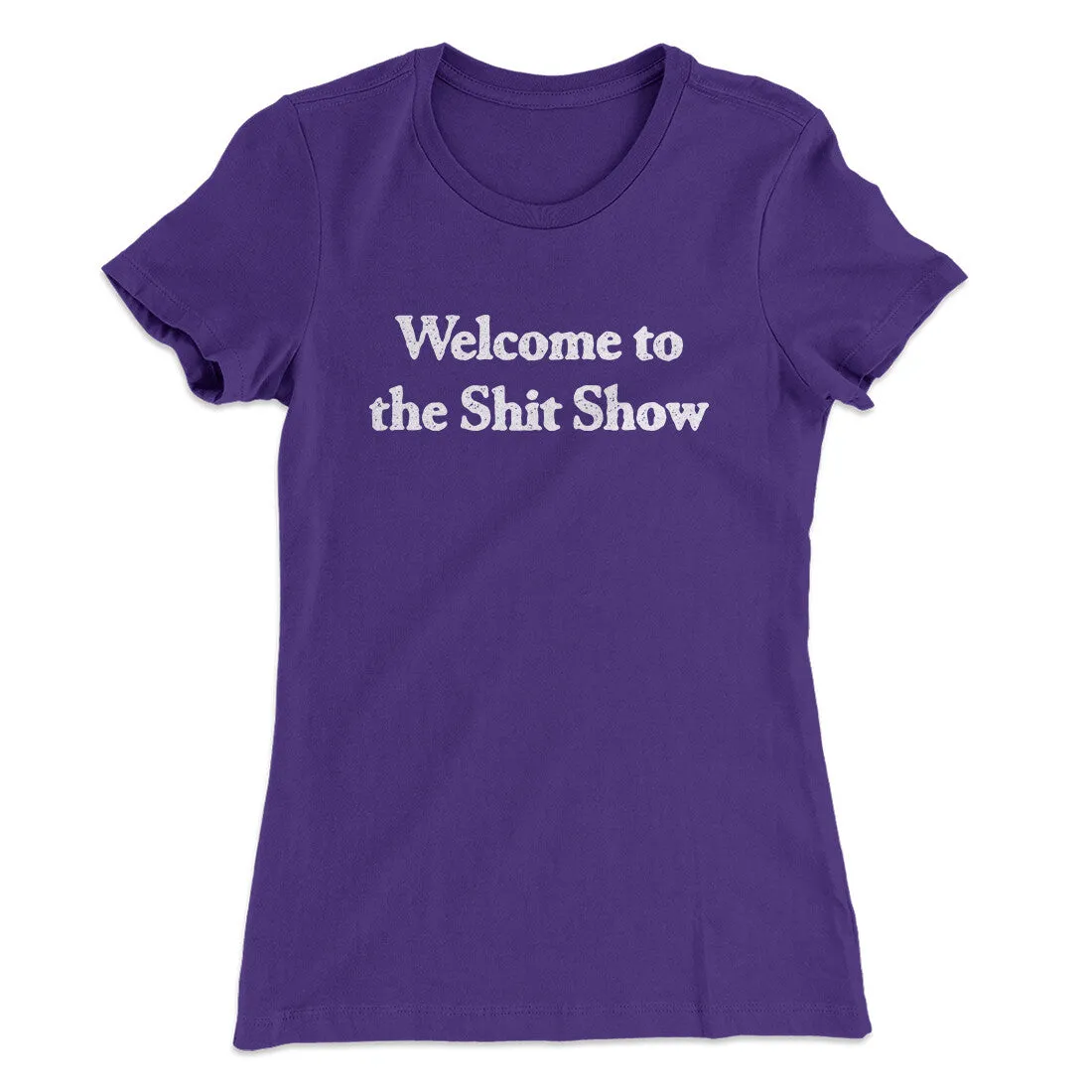 Welcome To The Shit Show Women's T-Shirt