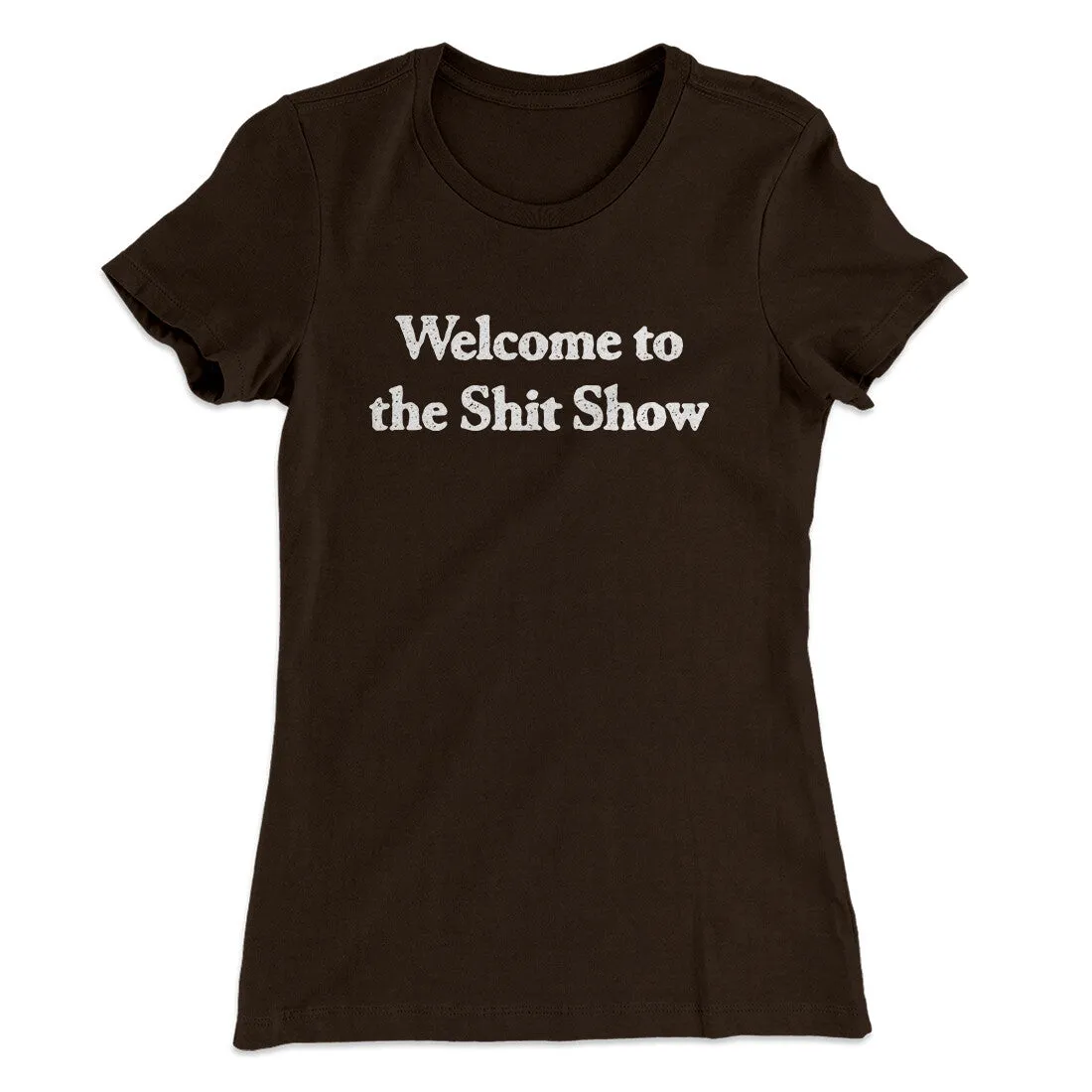 Welcome To The Shit Show Women's T-Shirt