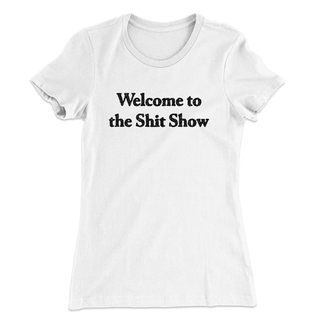 Welcome To The Shit Show Women's T-Shirt