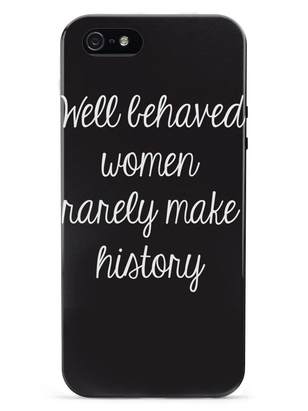 Well Behaved Women Rarely Make History Case