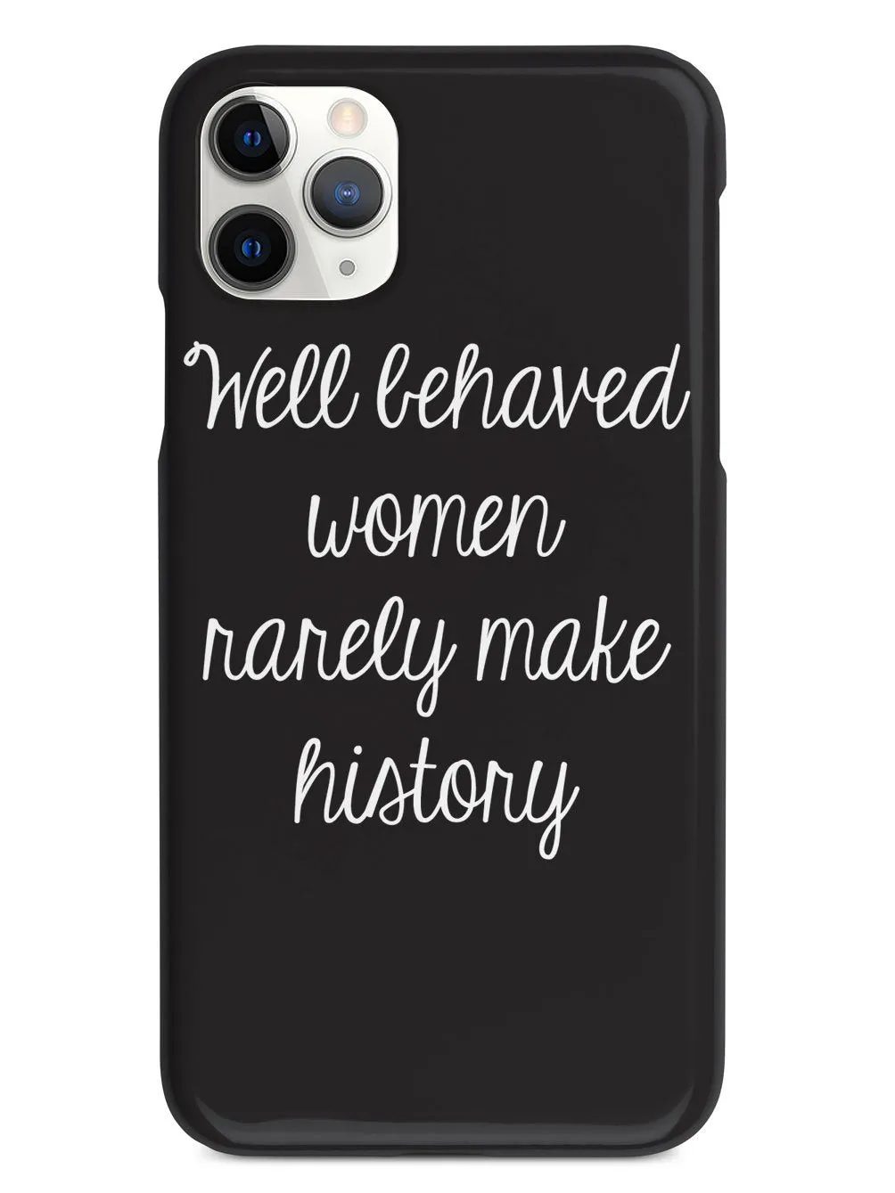 Well Behaved Women Rarely Make History Case