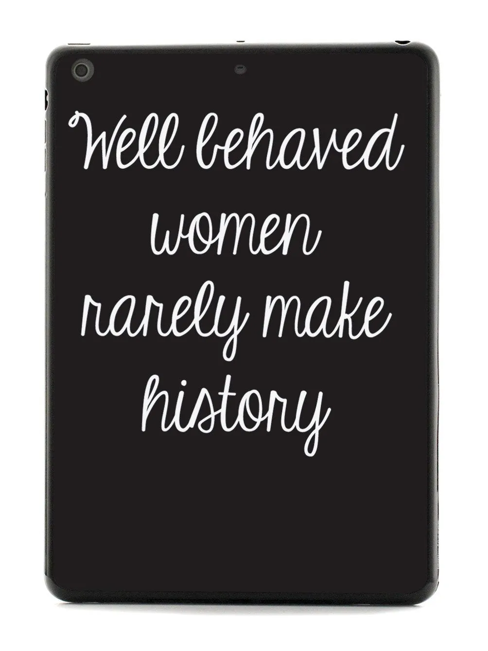 Well Behaved Women Rarely Make History Case