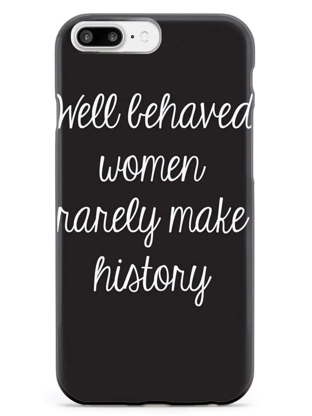 Well Behaved Women Rarely Make History Case