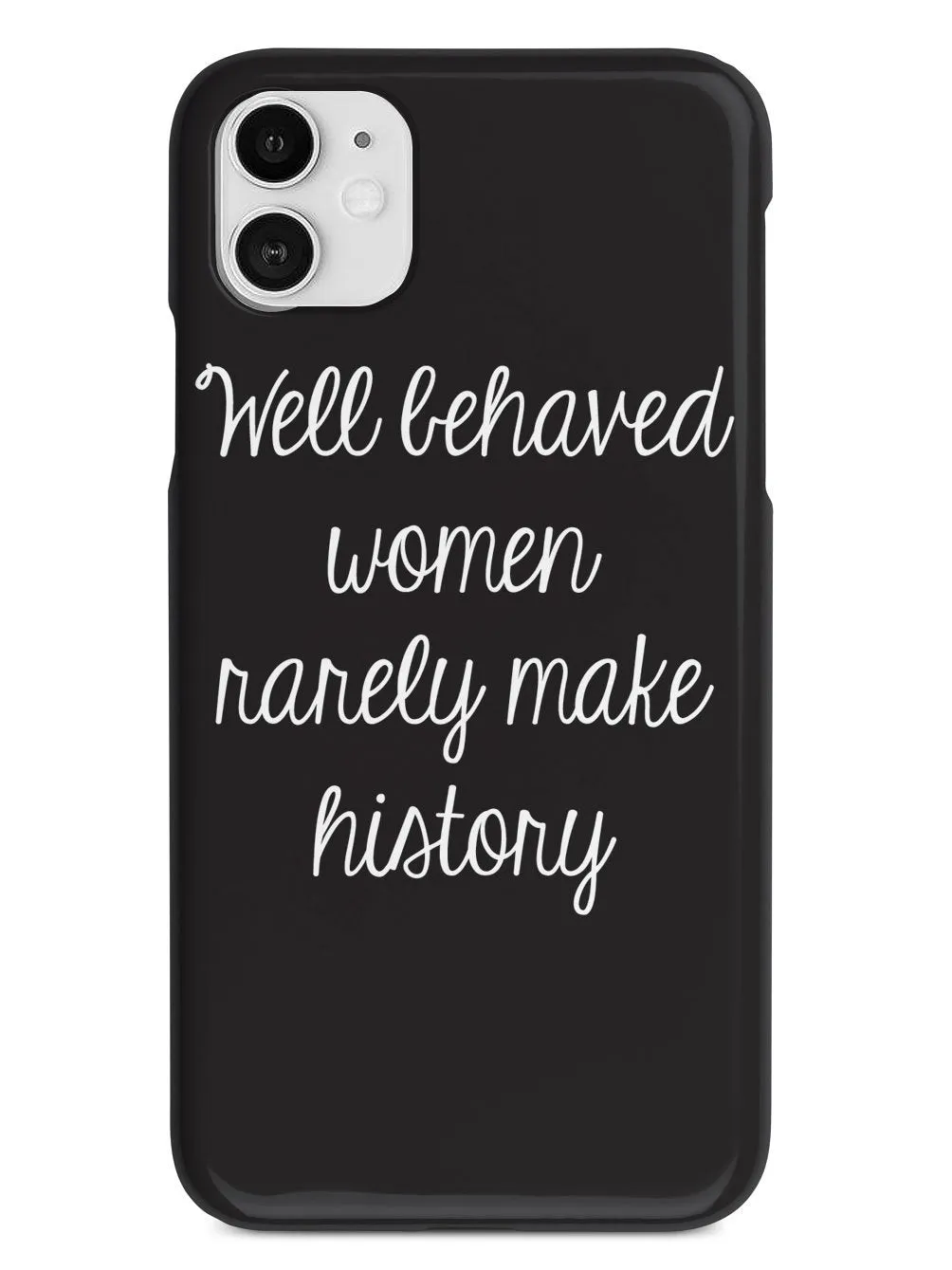Well Behaved Women Rarely Make History Case