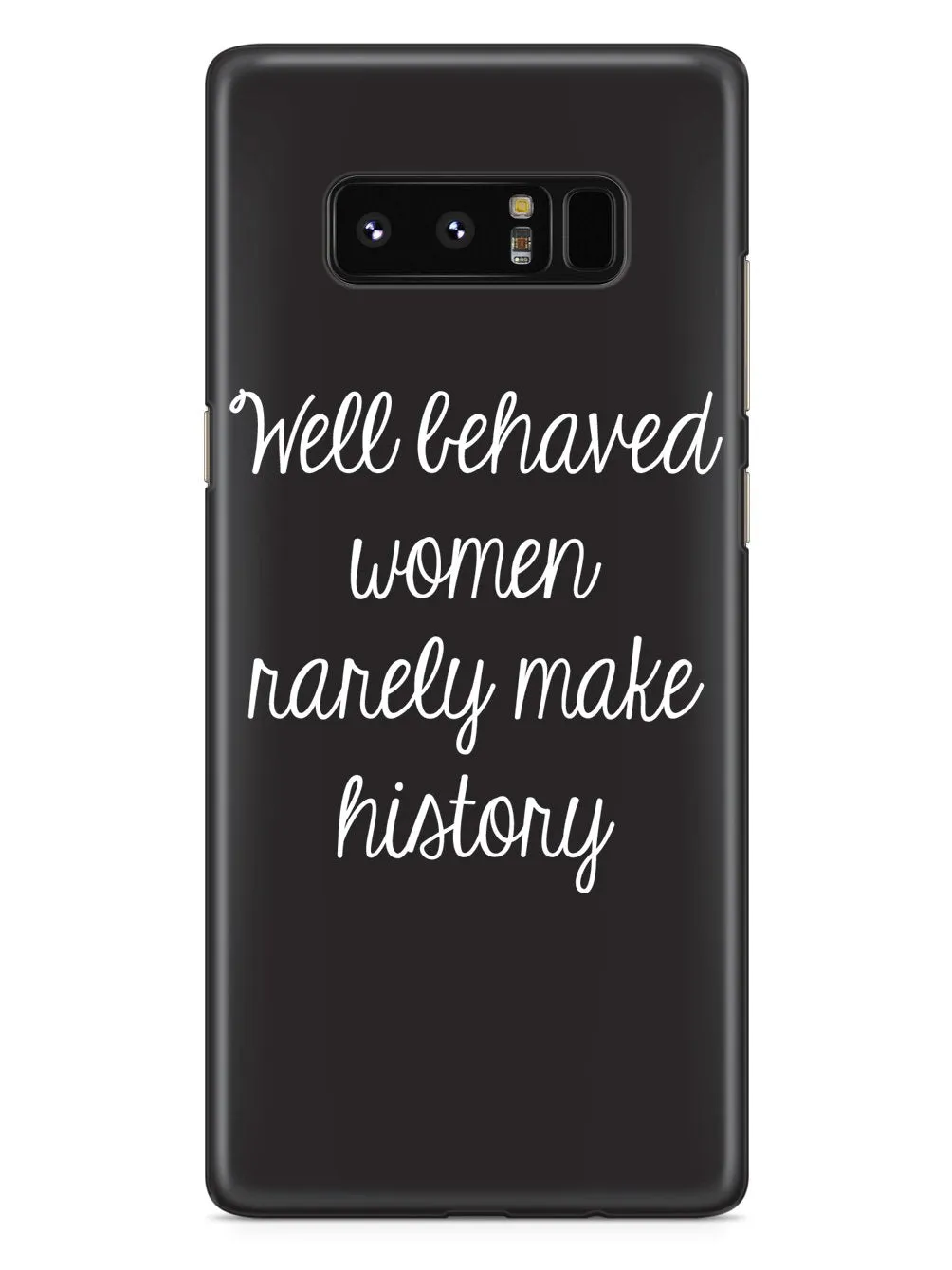 Well Behaved Women Rarely Make History Case
