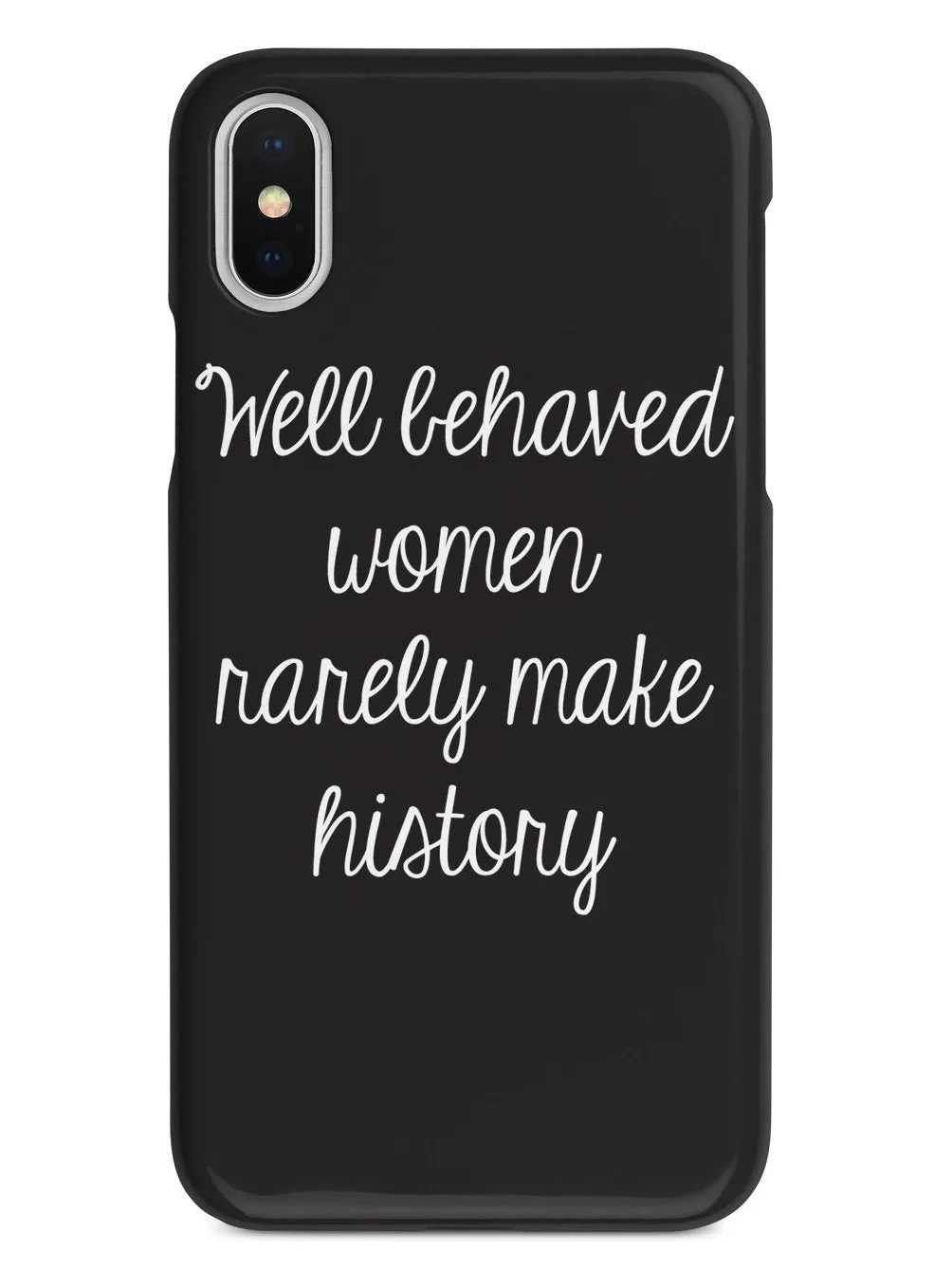 Well Behaved Women Rarely Make History Case