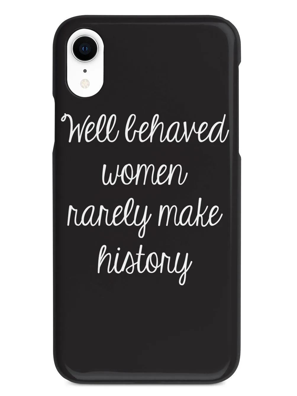 Well Behaved Women Rarely Make History Case