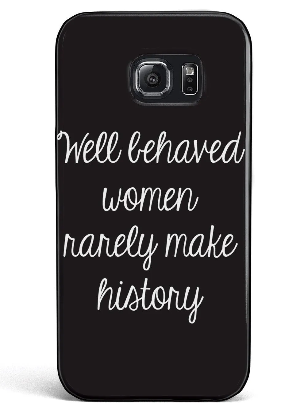 Well Behaved Women Rarely Make History Case