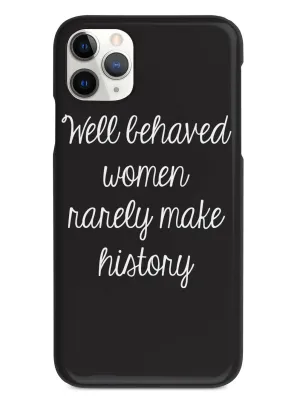 Well Behaved Women Rarely Make History Case