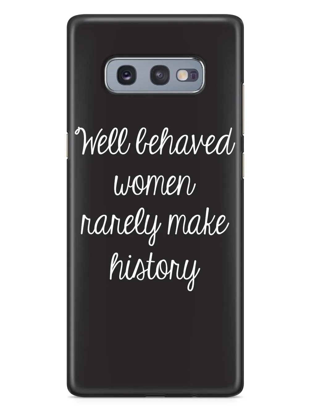 Well Behaved Women Rarely Make History Case