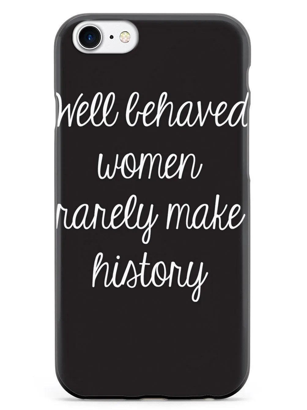 Well Behaved Women Rarely Make History Case