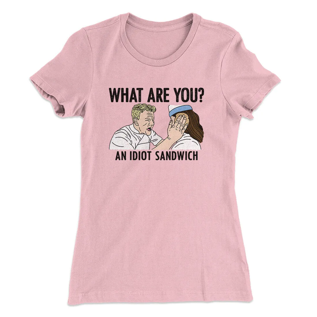 What Are You? An Idiot Sandwich Women's T-Shirt