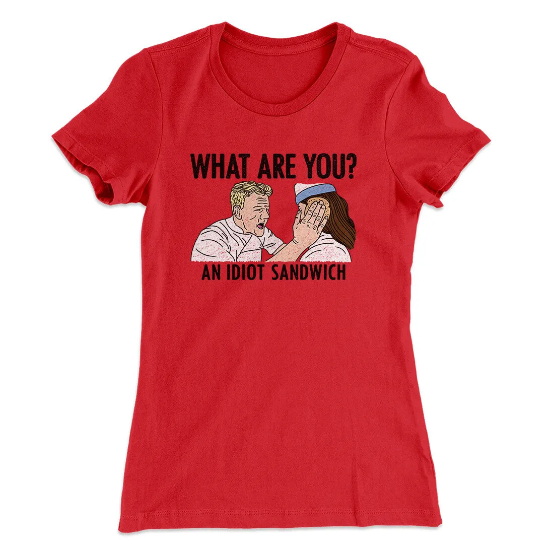 What Are You? An Idiot Sandwich Women's T-Shirt